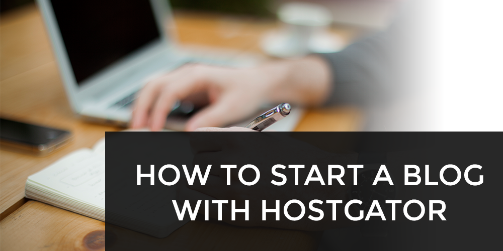 How to start a blog with Hostgator