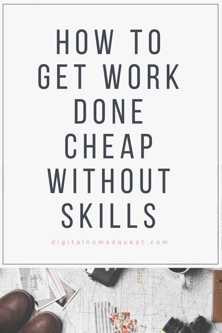 how to get work done cheap without skills