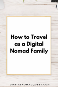 how to travel as a digital nomad family