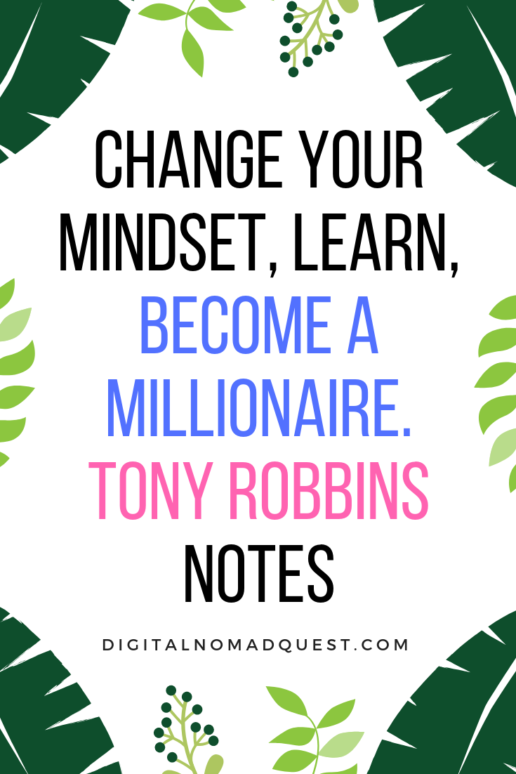 change your mindset, learn, become a millionaire tony robbins notes