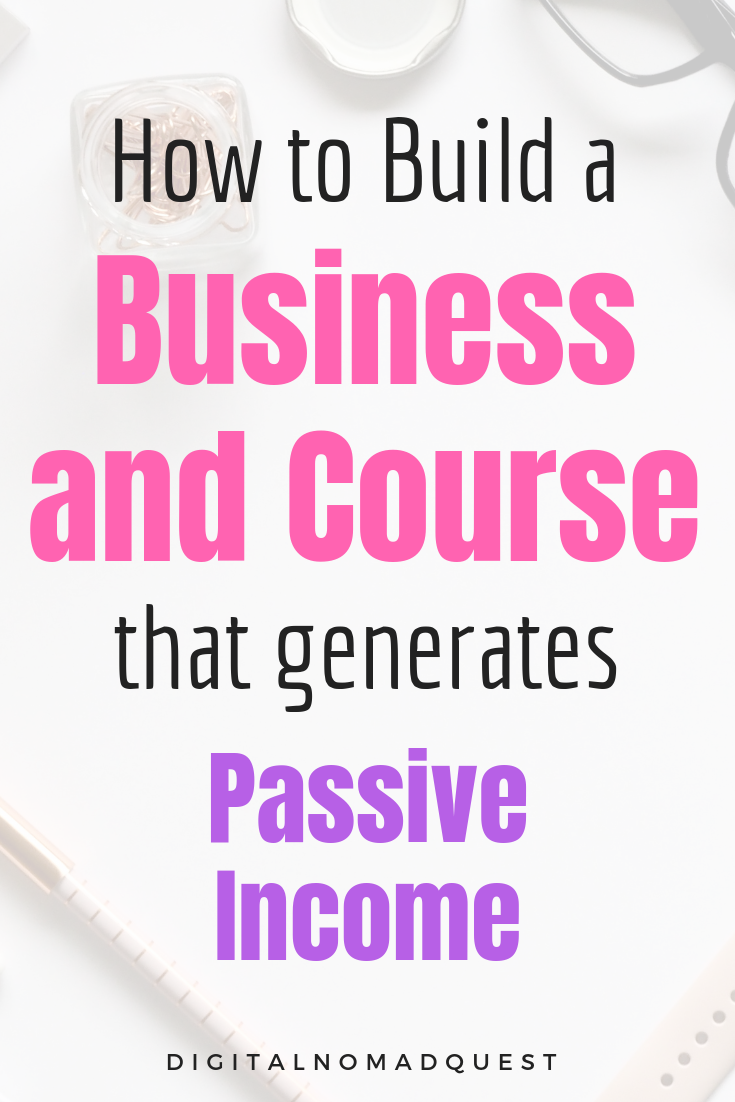 how to build a businses and course that generates passive income