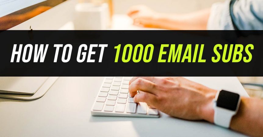 how to get 1000 email subscribers