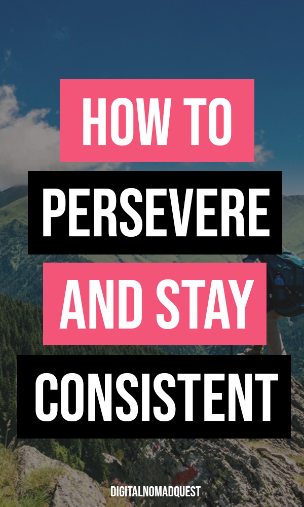 how i persevere and stay consistent