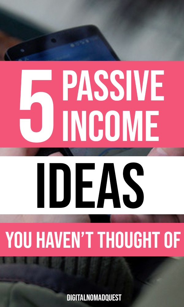5 passive income ideas you haven't thought of